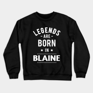 Legends Are Born In Blaine Crewneck Sweatshirt